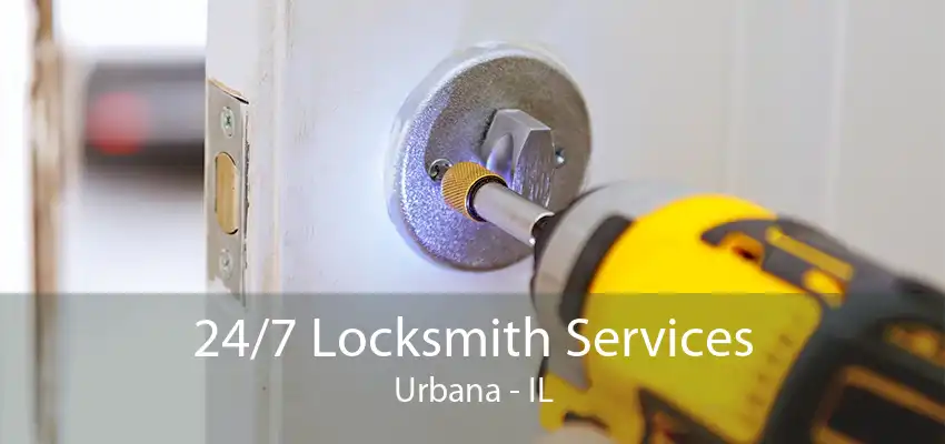 24/7 Locksmith Services Urbana - IL