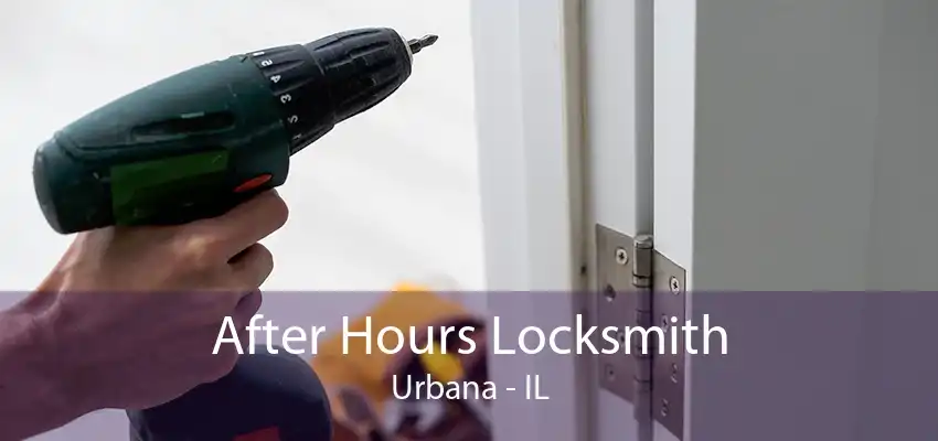 After Hours Locksmith Urbana - IL