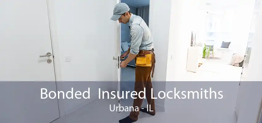 Bonded  Insured Locksmiths Urbana - IL