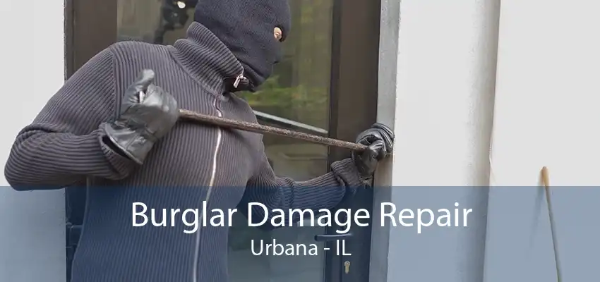 Burglar Damage Repair Urbana - IL