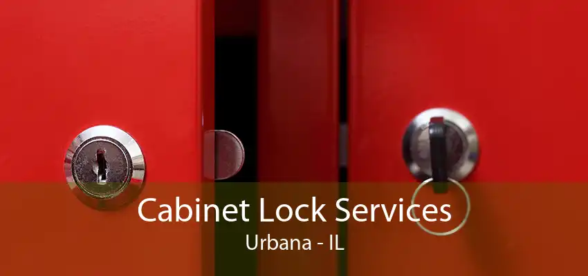 Cabinet Lock Services Urbana - IL