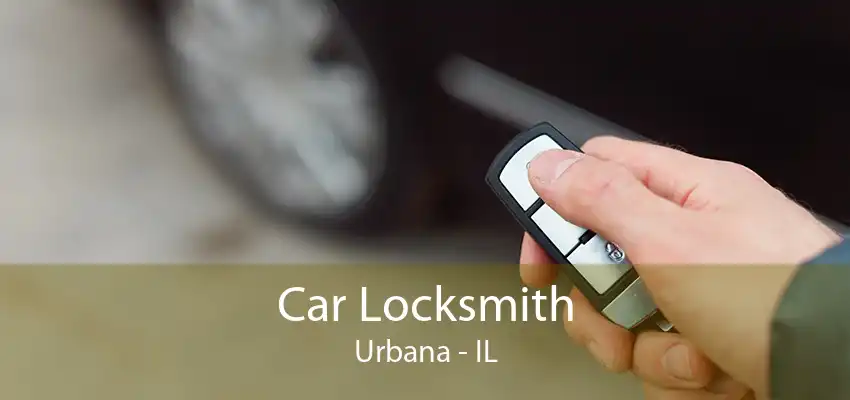 Car Locksmith Urbana - IL