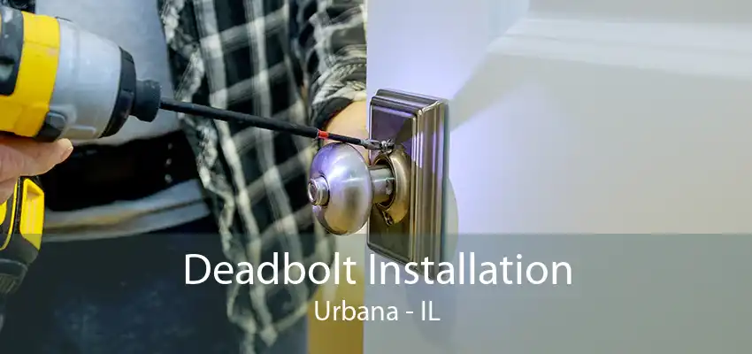 Deadbolt Installation Urbana - IL