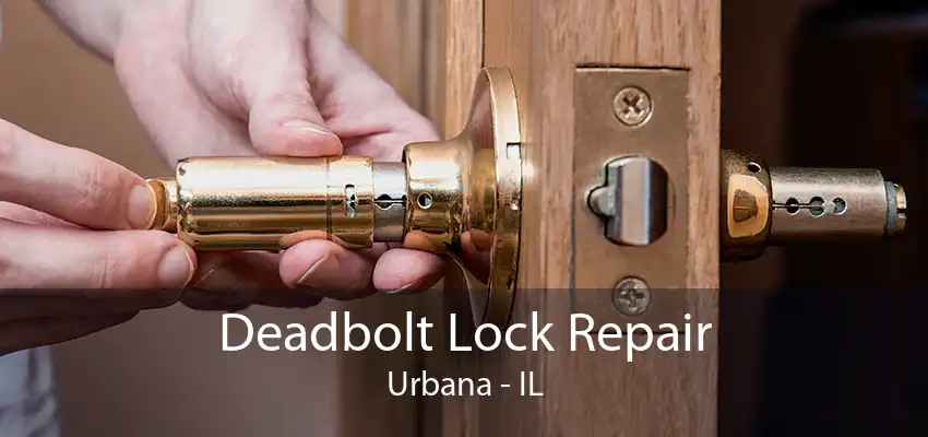 Deadbolt Lock Repair Urbana - IL