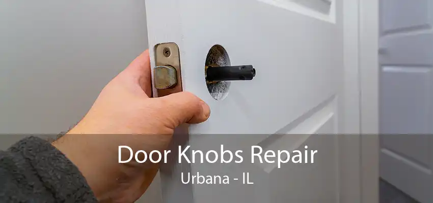 Door Knobs Repair Urbana - IL