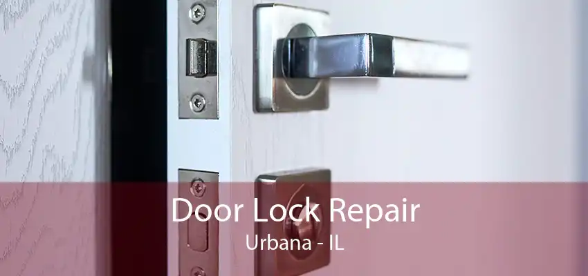 Door Lock Repair Urbana - IL