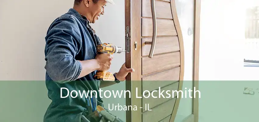 Downtown Locksmith Urbana - IL