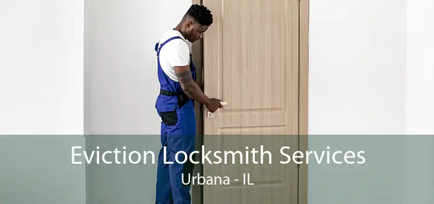 Eviction Locksmith Services Urbana - IL