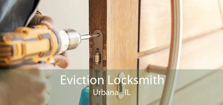 Eviction Locksmith Urbana - IL