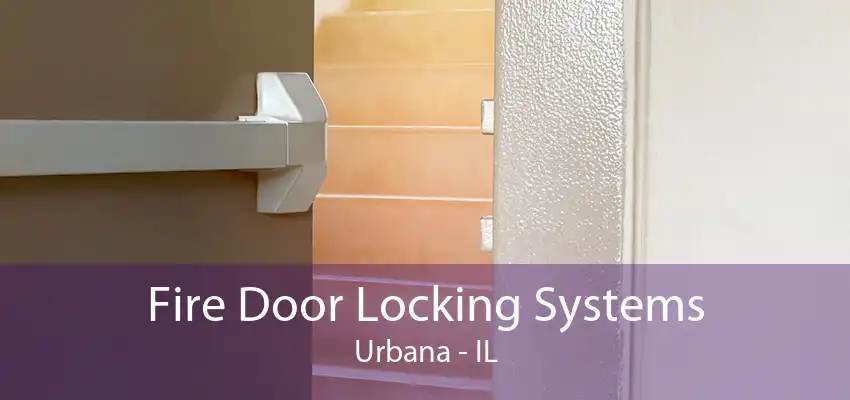 Fire Door Locking Systems Urbana - IL