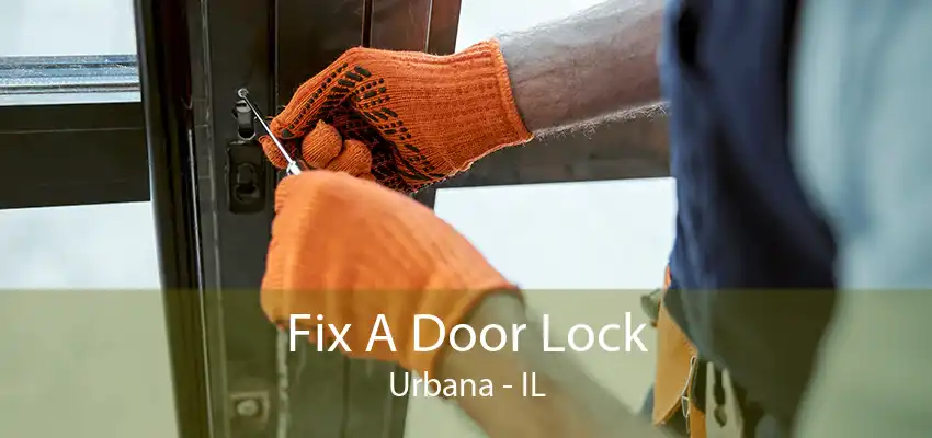 Fix A Door Lock Urbana - IL