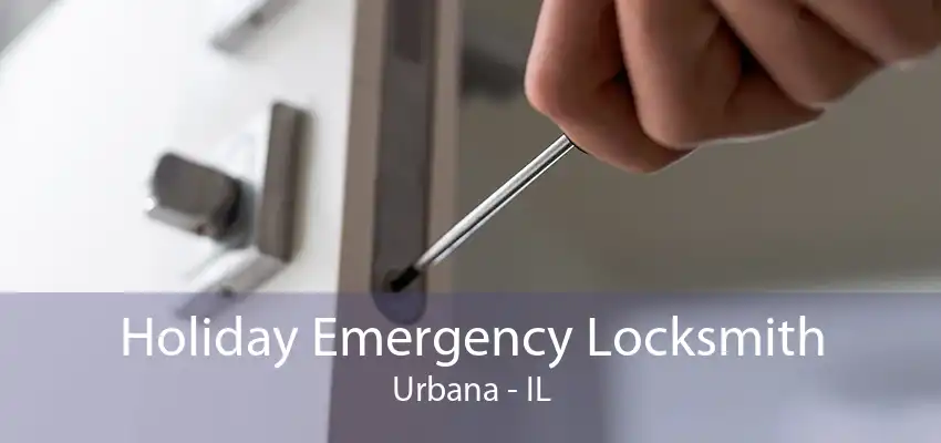 Holiday Emergency Locksmith Urbana - IL