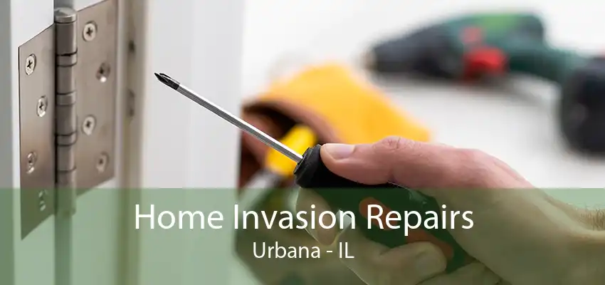 Home Invasion Repairs Urbana - IL