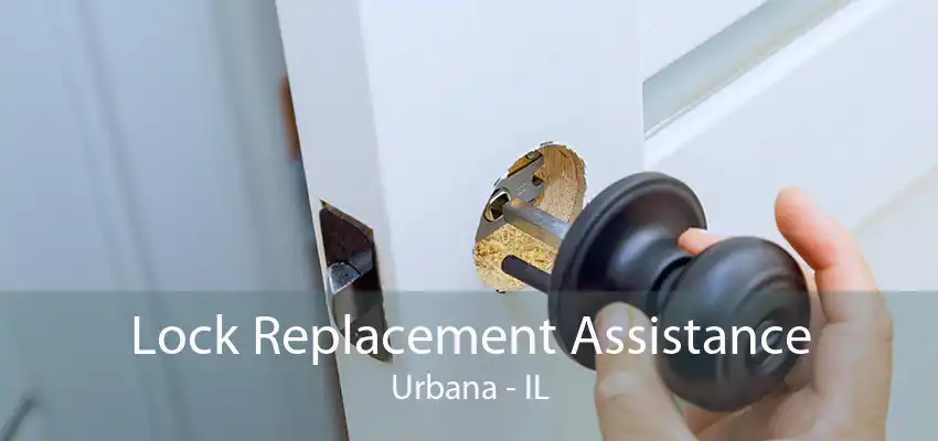 Lock Replacement Assistance Urbana - IL