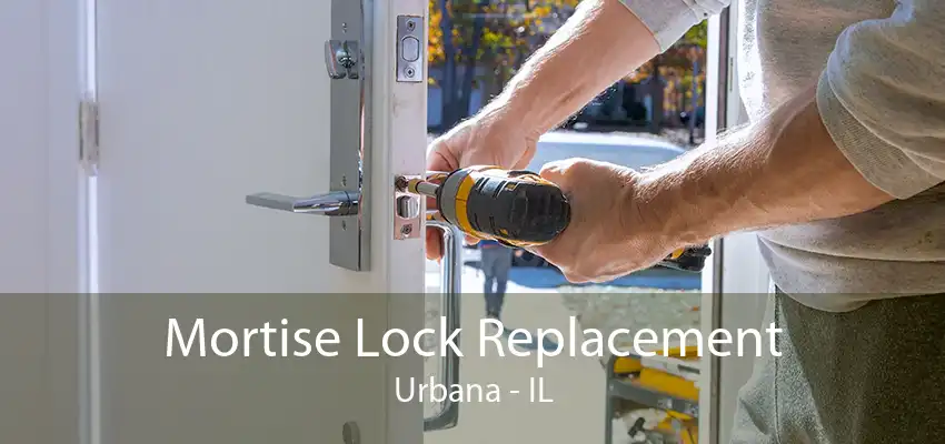 Mortise Lock Replacement Urbana - IL