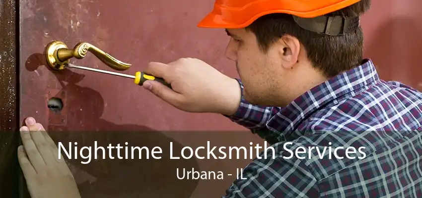 Nighttime Locksmith Services Urbana - IL