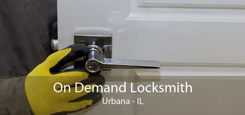 On Demand Locksmith Urbana - IL