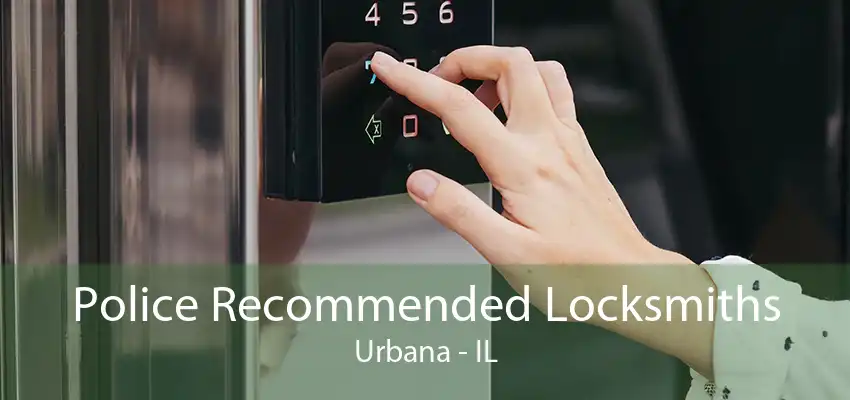 Police Recommended Locksmiths Urbana - IL