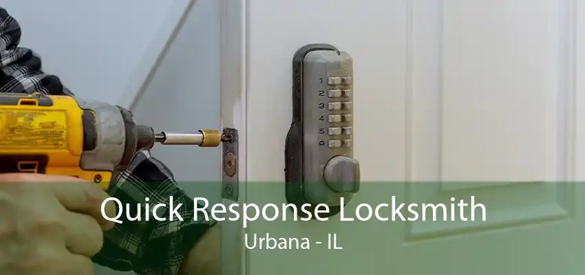 Quick Response Locksmith Urbana - IL