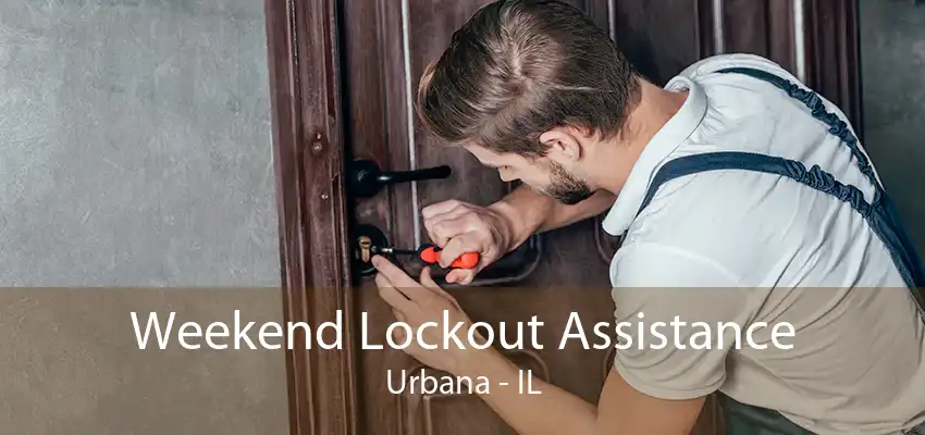 Weekend Lockout Assistance Urbana - IL