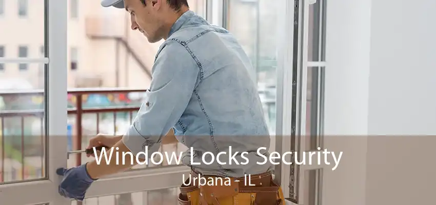 Window Locks Security Urbana - IL